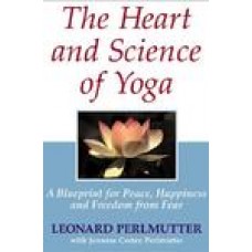 The Heart and Science of Yoga: A Blueprint for Peace, Happiness and Freedom from Fear (Hardcover) by Leonard T. Perlmutter